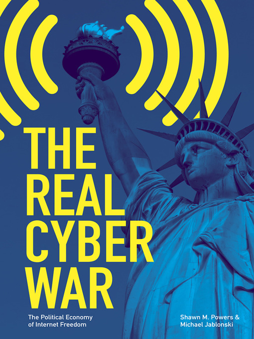Title details for The Real Cyber War by Shawn M. Powers - Available
